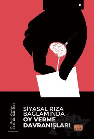 Siyasal Rıza Bağlamında Oy Verme Davranışları – Fatih Ceylan, Naci İspir – Nobel Bilimsel Eserler kitap kapağı