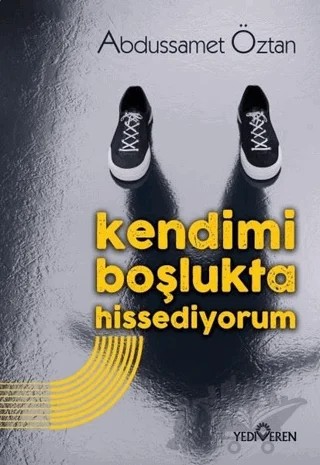 Kendimi Boşlukta Hissediyorum – Abdussamet Öztan – Yediveren Yayınları kitap kapağı