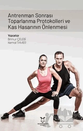 Antrenman Sonrası Toparlanma Protokolleri ve Kas Hasarının Önlenmesi – Binnur Çelebi, Kemal Tamer – Akademisyen Kitabevi kitap kapağı