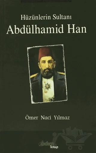 Hüzünlerin Sultanı Abdülhamid Han – Ömer Naci Yılmaz – Adım Kitap kitap kapağı