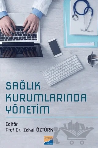 Sağlık Kurumlarında Yönetim – Zekai Öztürk – Siyasal Kitabevi - Akademik Kitaplar kitap kapağı