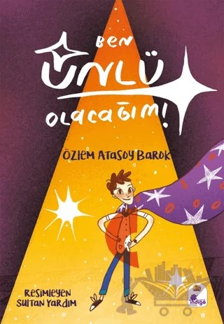 Ben Ünlü Olacağım! – Özlem Atasoy Barok – İndigo Çocuk kitap kapağı