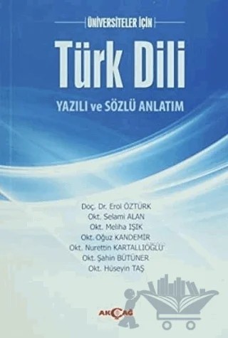 Üniversiteler İçin Türk Dili Yazılı ve Sözlü Anlatım – Erol Öztürk, Hüseyin TAŞ, Meliha Işık, Nurettin Kartallıoğlu, Oğuz Kandemir, Selami Alan, Şahin Bütüner – Akçağ Yayınları kitap kapağı
