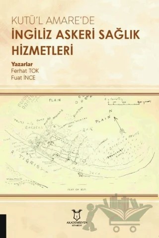 Kutü’l Amare’de İngiliz Askeri Sağlık Hizmetleri – Ferhat Tok, Fuat İnce – Akademisyen Kitabevi kitap kapağı