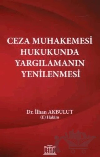 Ceza Muhakemesi Hukukunda Yargılamanın Yenilenmesi – İlhan Akbulut – Legal Yayıncılık kitap kapağı