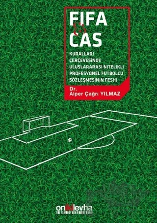 FİFA ve CAS Kuralları Çerçevesinde Uluslararası Nitelikli Futbolcu Sözleşmesinin Feshi – Alper Çağrı Yılmaz – On İki Levha Yayınları kitap kapağı