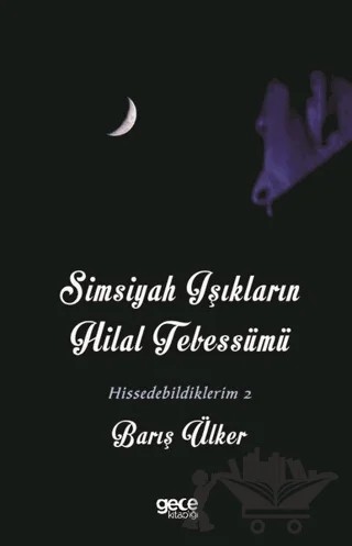 Simsiyah Işıkların Hilal Tebessümü – Barış Ülker – Gece Kitaplığı kitap kapağı