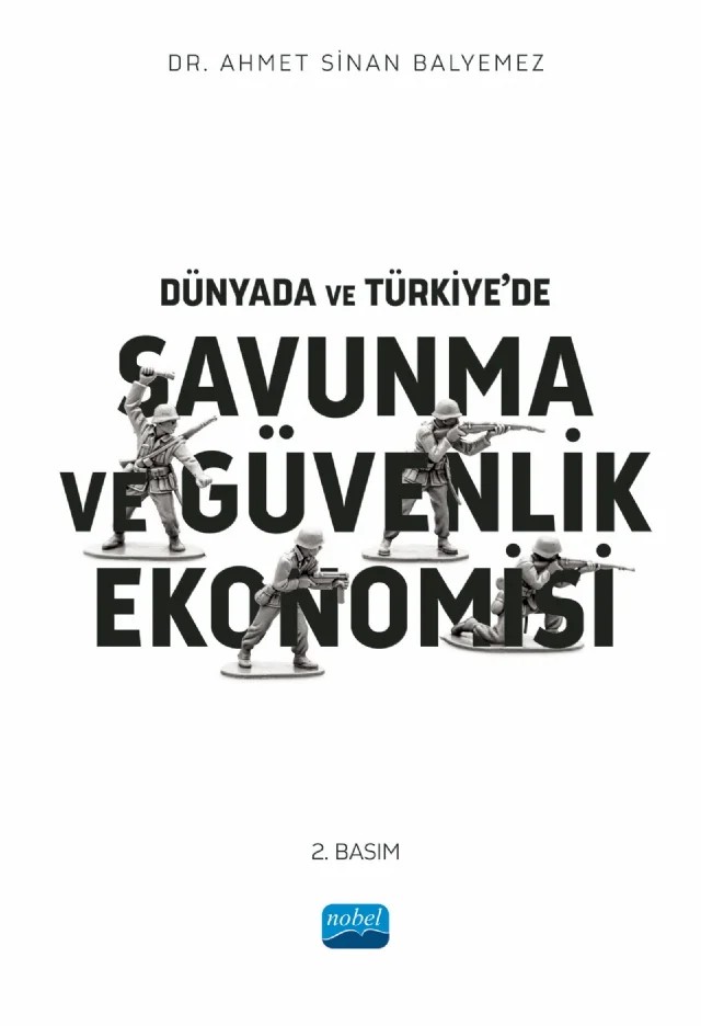 Dünyada ve Türkiye’de Savunma ve Güvenlik Ekonomisi – Ahmet Sinan Balyemez – Nobel Akademik Yayıncılık kitap kapağı