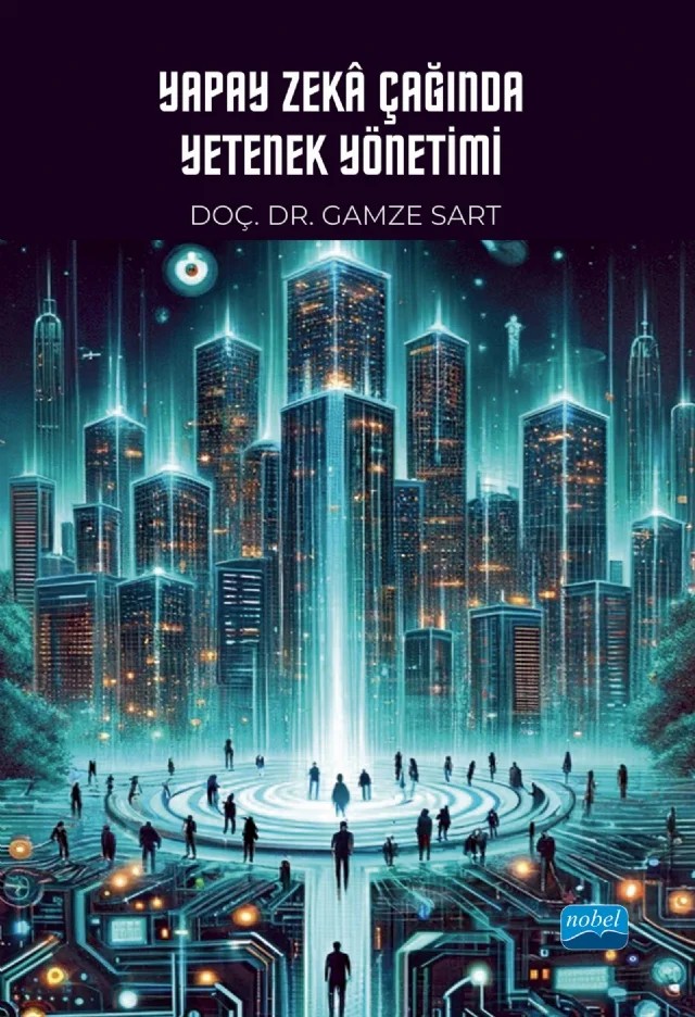 Yapay Zeka Çağında YETENEK YÖNETİMİ – Gamze Sart – Nobel Akademik Yayıncılık kitap kapağı