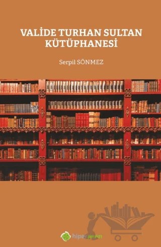 Valide Turhan Sultan Kütüphanesi – Serpil Sönmez – Hiperlink Yayınları kitap kapağı