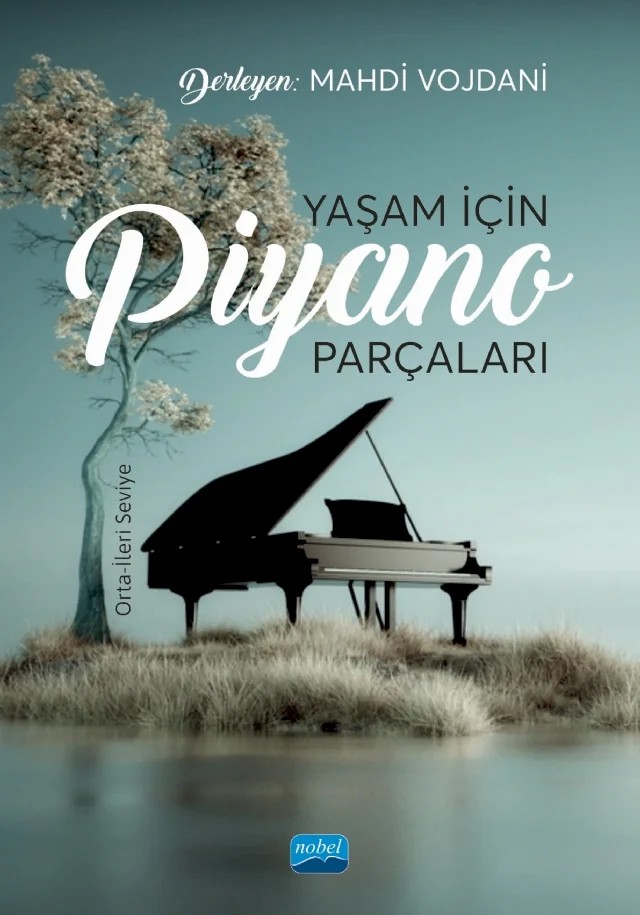 Yaşam İçin Piyano Parçaları: Orta-İleri Seviye – Mahdi Vojdani – Nobel Akademik Yayıncılık kitap kapağı