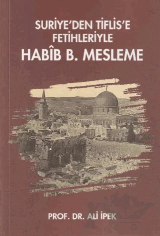 Suriye’den Tiflis’e Fetihleriyle Habib B. Mesleme – Ali İpek – Zafer Ofset kitap kapağı