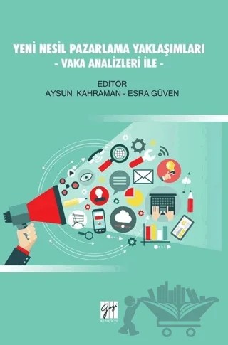 Yeni Nesil Pazarlama Yaklaşımları - Vaka Analizleri İle – Aysun Kahraman, Esra Güven – Gazi Kitabevi kitap kapağı