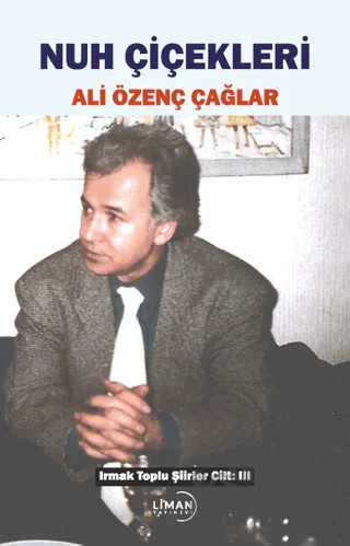 Irmak Toplu Şiirler Cilt: 3 Nuh Çiçekleri – Ali Özenç Çağlar – Liman Yayınevi kitap kapağı