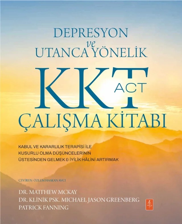 DEPRESYON VE UTANCA YÖNELİK KKT (ACT) ÇALIŞMA KİTABI: Kabul ve Kararlılık Terapisi ile Kusurlu Olma Düşüncelerinin Üstesinden Gelmek & İyilik Hâlini Artırmak / THE ACT WORKBOOK FOR DEPRESSION AND SHAME: Overcome Thoughts of Defectiveness and Increase Well-Being Using Acceptance and Commitment Therapy – Matthew McKay, Michael Jason Greenberg, Patrick Fanning – Nobel Yaşam kitap kapağı