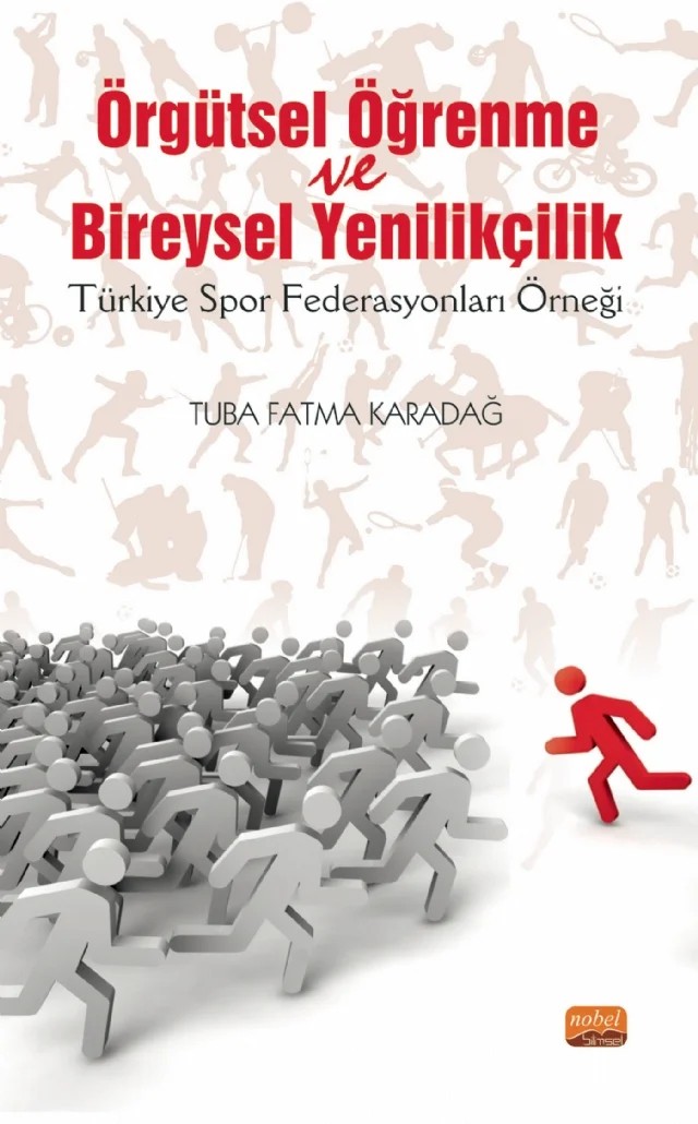 ÖRGÜTSEL ÖĞRENME VE BİREYSEL YENİLİKÇİLİK (Türkiye Spor Federasyonları Örneği) – Tuba Fatma Karadağ – Nobel Bilimsel Eserler kitap kapağı