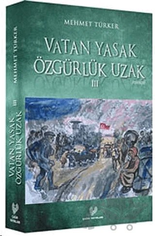 Vatan Yasak Özgürlük Uzak 3 – Mehmet Türker – Çağrı Yayınları kitap kapağı