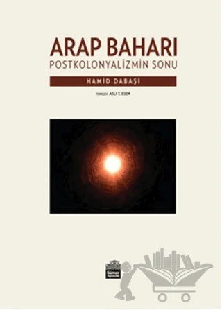 Arap Baharı - Postkoloniyalizmin Sonu – Hamid Dabaşi – Sümer Yayıncılık kitap kapağı
