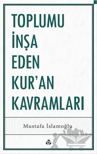 Toplumu İnşa Eden Kur’an Kavramları – Mustafa İslamoğlu – Düşün Yayıncılık kitap kapağı