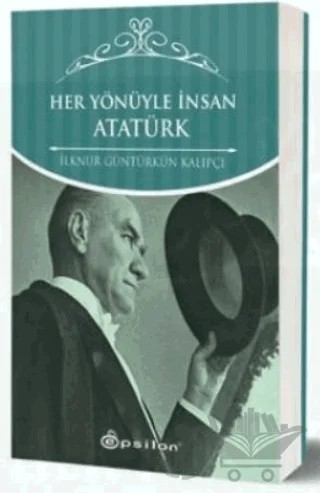 Her Yönüyle İnsan Atatürk – İlknur Güntürkün Kalıpçı – Epsilon Yayınevi kitap kapağı