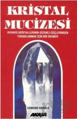 Kristal Mucizesi Kuvars Kristallerinin Gizemli Güçlerinden Yararlanmak İçin Rehber – Edmund Harold – Akaşa Yayınları kitap kapağı