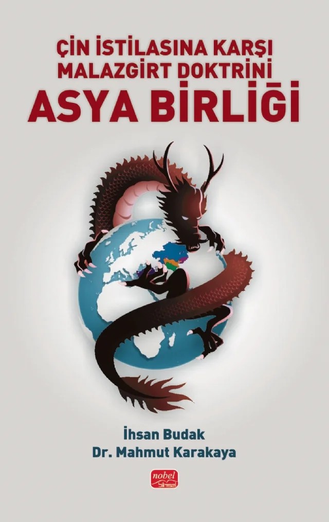 Çin İstilasına Karşı Malazgirt Doktrini Asya Birliği – İhsan Budak, Mahmut Karakaya – Nobel Bilimsel Eserler kitap kapağı
