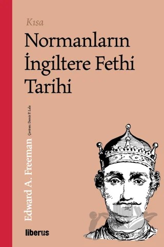 Kısa Normanların İngiltere Fethi Tarihi – Edward A. Freeman – Liberus Yayınları kitap kapağı