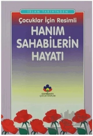 İslam Tarihinden Çocuklar İçin Resimli Hanım Sahabilerin Hayatı – A. Cude es-Sahhar, Seyyid Kutub – Kahraman Çocuk Kitapları kitap kapağı