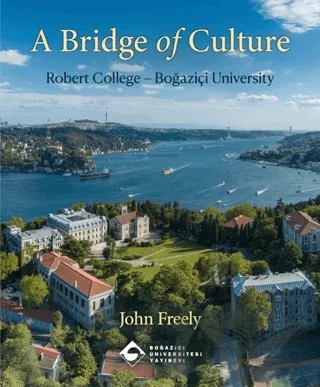 A Bridge of Culture: Robert College - Boğaziçi University – John Freely – Boğaziçi Üniversitesi Yayınevi kitap kapağı