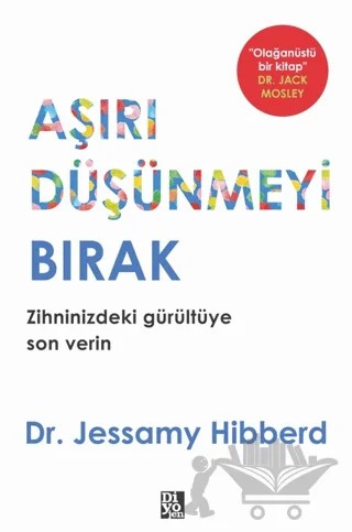Aşırı Düşünmeyi Bırak – Jessamy Hibberd – Diyojen Yayıncılık kitap kapağı