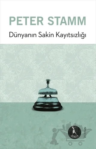 Dünyanın Sakin Kayıtsızlığı – Peter Stamm – Nebula Kitap kitap kapağı