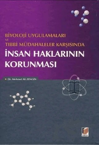Biyoloji Uygulamaları ve Tıbbi Müdahaleler Karşısında İnsan Haklarının Korunması – Mehmet Ali Zengin – Adalet Yayınevi kitap kapağı