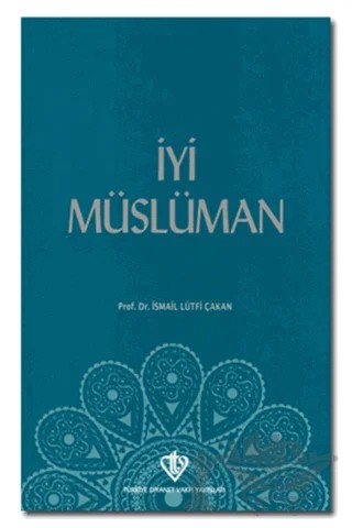 İyi Müslüman – İsmail Lütfi Çakan – Türkiye Diyanet Vakfı Yayınları kitap kapağı