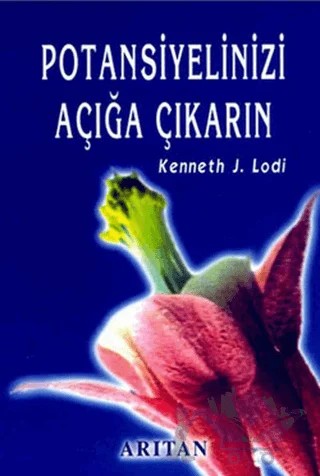 Potansiyelinizi Açığa Çıkarın – Kenneth J. Lodi – Arıtan Yayınevi kitap kapağı