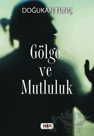 Gölge ve Mutluluk – Doğukan Tunç – Tilki Kitap kitap kapağı