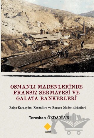 Osmanlı Madenlerinde Fransız Sermayesi Ve Galata Bankerleri – Toroshan Özdamar – Duvar Kitabevi kitap kapağı