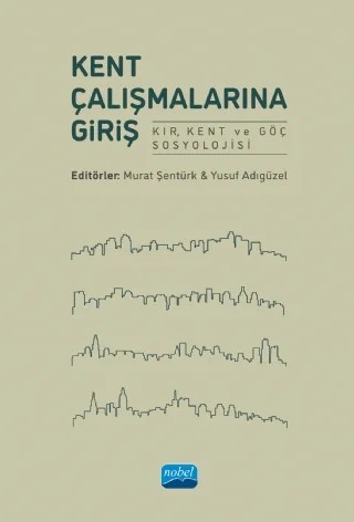 KENT ÇALIŞMALARINA GİRİŞ -Kır, Kent ve Göç Sosyolojisi- – Aynur Erdoğan Coşkun, Ayşen Şatıroğlu, Betül Kızıltepe, Büşra Turan Tüylüoğlu, Elif Altundere, Mehmet Ali Akyurt, Melek Kırtıl, Merve Ayar Yılmaz, Murat Şentürk, Nursen Tekgöz, Salih Ünüvar, Şefika Aydın, Yusuf Adıgüzel – Nobel Akademik Yayıncılık kitap kapağı