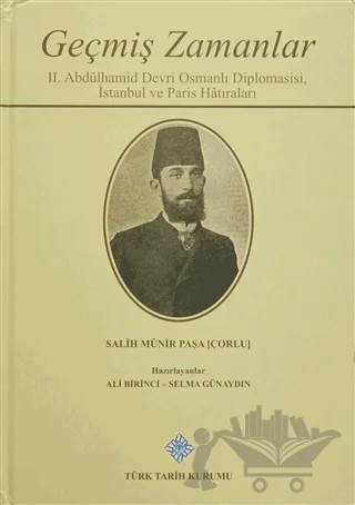 Geçmiş Zamanlar - 2. Abdülhamid Devri Osmanlı Diplomasisi, İstanbul ve Paris Hatıraları – Salih Münir Paşa – Türk Tarih Kurumu Yayınları kitap kapağı