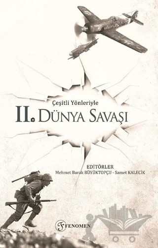 Çeşitli Yönleriyle İkinci Dünya Savaşı – Ahmet İşler, Betül Yalçınkaya Akçit, Derya Perk, Emrah Atasoy, İsmail Serdar Altaç, Mehmet Burak Büyüktopçu, Nusret Ersöz, Oğuz Doğan, Ramazan Ersöz, Samet Kalecik, Yusuf Gökkaplan – Fenomen Yayıncılık kitap kapağı