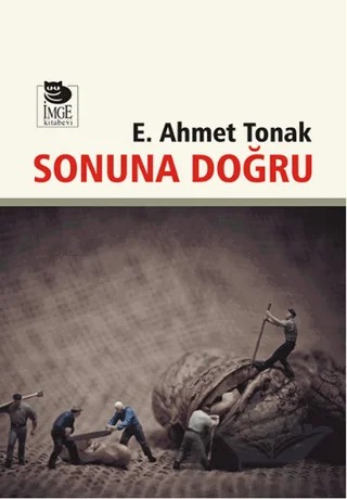 Sonuna Doğru – E. Ahmet Tonak – İmge Kitabevi Yayınları kitap kapağı