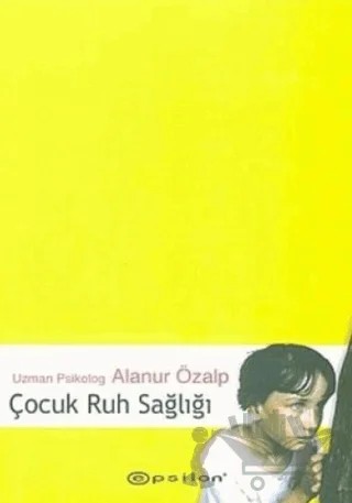 Çocuk Ruh Sağlığı – Alanur Özalp – Epsilon Yayınevi kitap kapağı