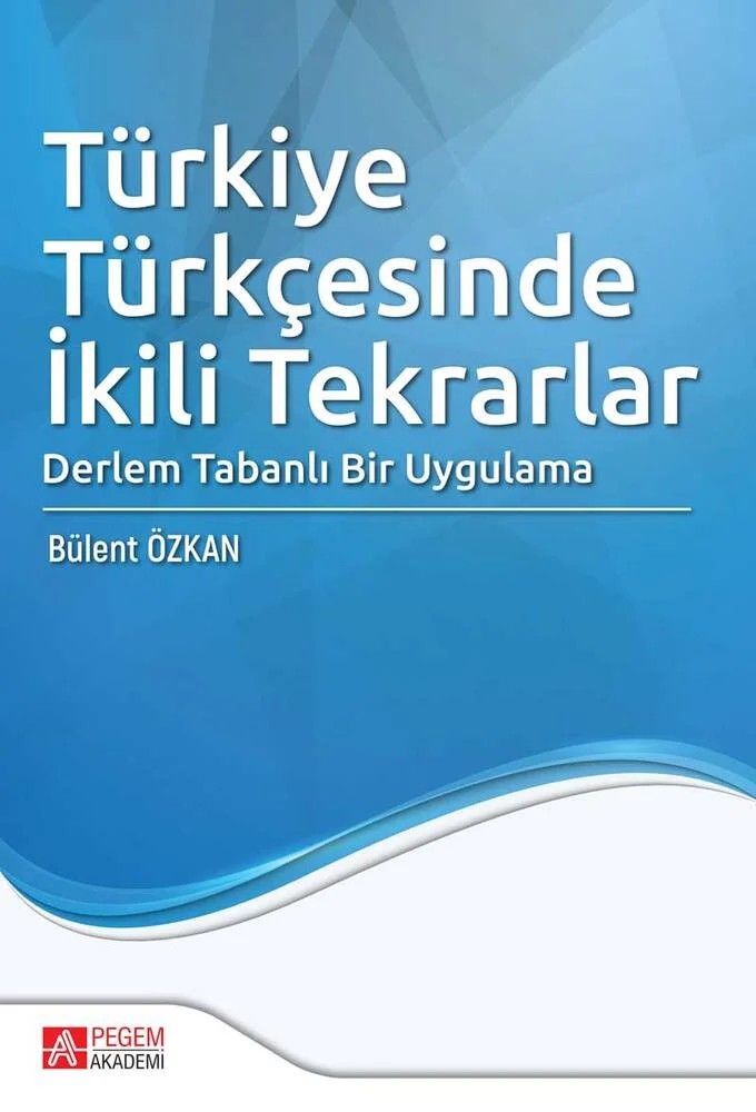 Türkiye Türkçesinde İkili Tekrarlar Derlem Tabanlı Bir Uygulama – Bülent Özkan – Pegem Akademi Yayıncılık kitap kapağı