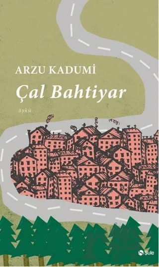 Çal Bahtiyar – Arzu Kadumi – Şule Yayınları kitap kapağı