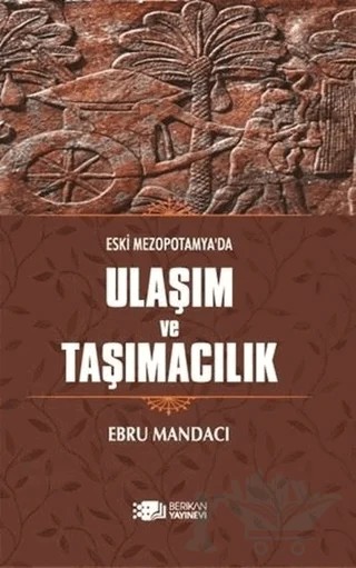 Eski Mezopotamya'da Ulaşım ve Taşımacılık – Ebru Mandacı – Berikan Yayınevi kitap kapağı