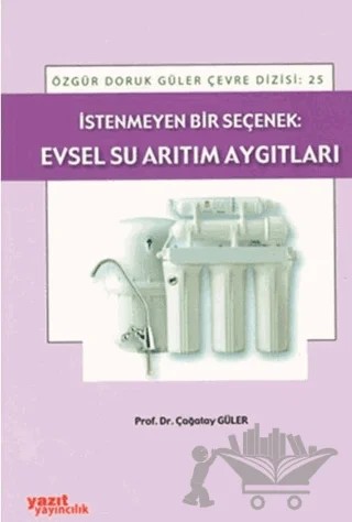 İstenmeyen Bir Seçenek: Evsel Su Arıtım Aygıtları – Çağatay Güler – Yazıt Yayıncılık kitap kapağı