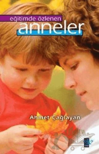 Eğitimde Özlenen Anneler – Ahmet Çağlayan – Ağaç Kitabevi Yayınları kitap kapağı
