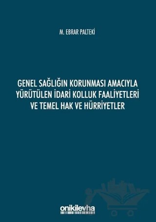 Genel Sağlığın Korunması Amacıyla Yürütülen İdari Kolluk Faaliyetleri ve Temel Hak ve Hürriyetler – M. Ebrar Palteki – On İki Levha Yayınları kitap kapağı