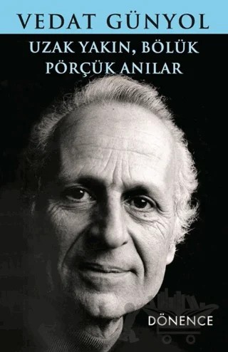 Uzak Yakın, Bölük Pörçük Anılar – Vedat Günyol – Dönence Basım ve Yayın Hizmetleri kitap kapağı