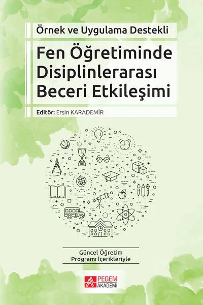 Örnek ve Uygulama Destekli Fen Öğretiminde Disiplinlerarası Beceri Etkileşimi – Ersin Karademir, Halit Çelik, Özden Tezel, Şahin İdin – Pegem Akademi Yayıncılık kitap kapağı