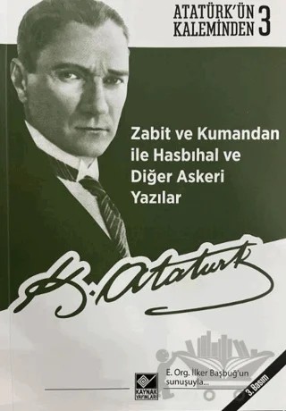 Zabit ve Kumandan ile Hasbıhal ve Diğer Askeri Yazılar – Mustafa Kemal Atatürk – Kaynak Yayınları kitap kapağı